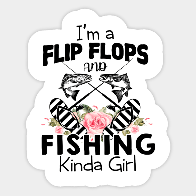 I'm A Flip Flops And Fishing Kinda Girl Sticker by ValentinkapngTee